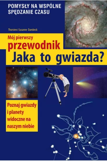 Jaka to gwiazda m�j pierwszy przewodnik - Dambeck Susanne, Dambeck Thorsten