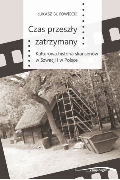 eBook Czas przeszy zatrzymany. Kulturowa historia skansenw w Szwecji i w Polsce pdf