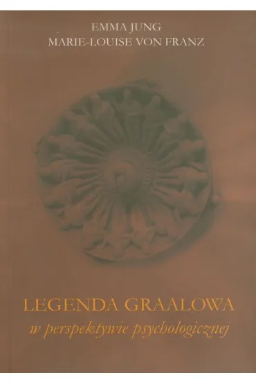 Legenda graalowa w perspektywie psychologicznej - Emma Jung, Marie-Louise von Franz