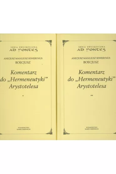 Komentarz do &bdquo;Hermeneutyki&rdquo; Arystotelesa Tom 1-2 - Boecjusz Anicjusz Manliusz Sewerynus