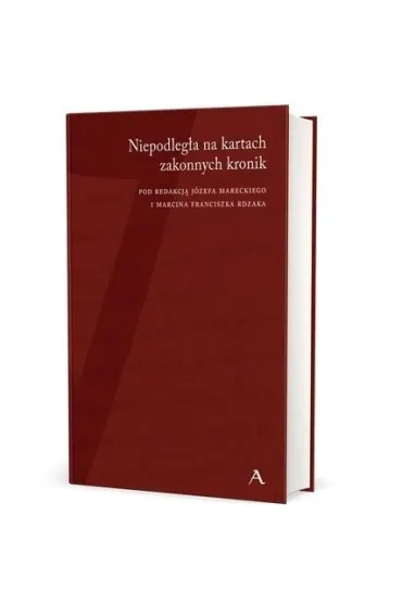 Niepodleg�a na kartach zakonnych kronik - Marcin Franciszek  Rdzak, Red J�zef  Marecki