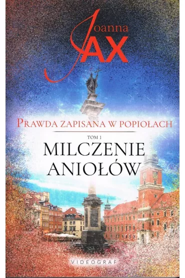 Milczenie anio��w. Prawda zapisana w popio�ach. Tom 1 - Joanna Jax