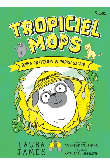 Dzika przygoda w parku safari. Tropiciel Mops. Tom 3 - Laura James