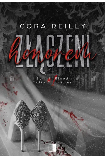 Z��czeni honorem. Seria Born in Blood Mafia Chronicles. Tom 1 - Cora Reilly