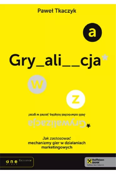 GRYWALIZACJA. Jak zastosowa� mechanizmy gier w dzia�aniach marketingowych - Pawe� Tkaczyk