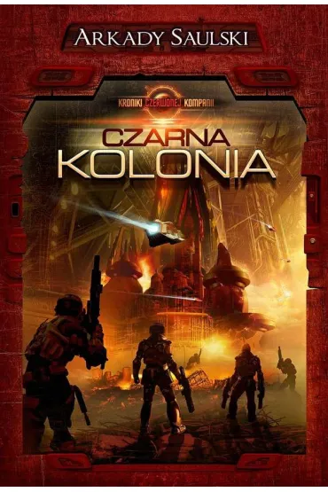 Czarna Kolonia. Kroniki Czerwonej Kompanii. Tom 1 - Arkady Saulski