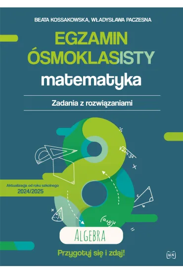 Egzamin �smoklasisty. Matematyka. Zadania z rozwi�zaniami. Algebra - W�adys�awa Paczesna, Beata  Kossakowska-Kruszy�ska