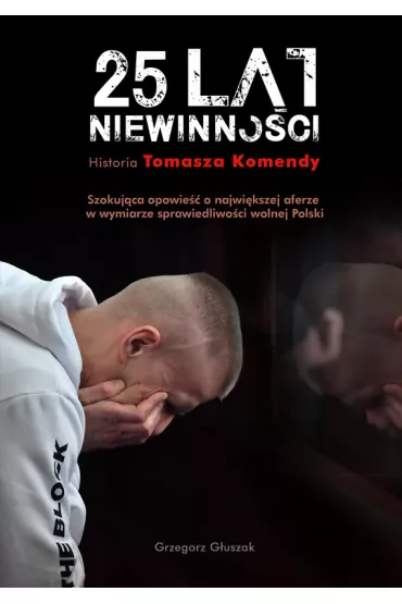 eBook 25 lat niewinno�ci. Historia Tomasza Komendy mobi epub - Grzegorz G�uszak