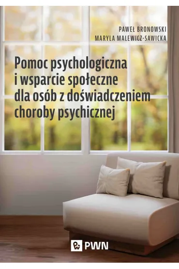 Pomoc psychologiczna i wsparcie spo�eczne dla os�b z do�wiadczeniem choroby psychicznej - Pawe� Bronowski, Maryla  Malewicz-Sawicka