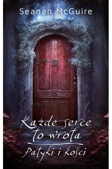Ka�de serce to wrota, Patyki i ko�ci - McGuire Seanan
