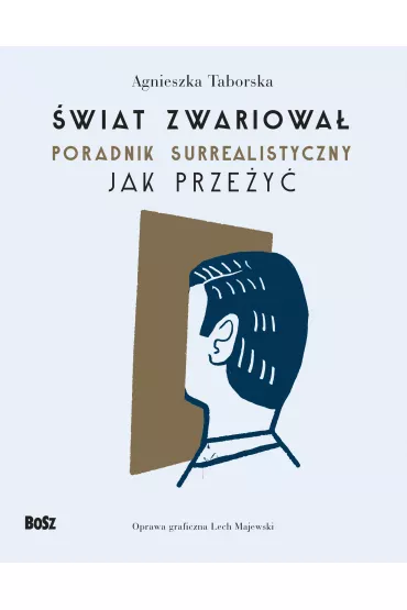 �wiat zwariowa�. Poradnik surrealistyczny Jak prze�y� - Agnieszka Taborska