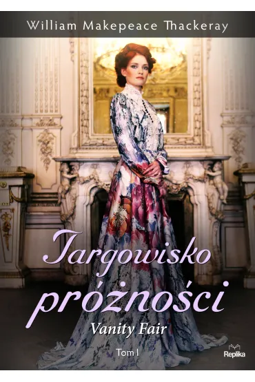 Targowisko pr�no�ci. Vanity Fair. Tom 1 - Wiliam Makepeace Thackeray