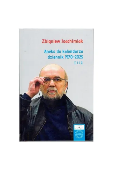 Aneks do kalendarza, dziennik 1970-2025, t. 1 i 2 - Zbigniew Joachimiak