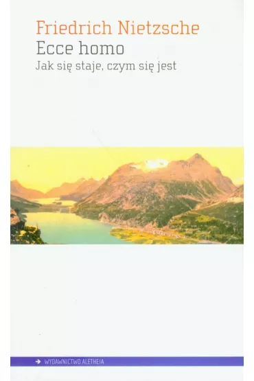 Ecce homo Jak si� staje kim si� jest - Fryderyk Nietzsche