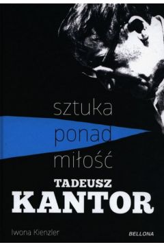 Tadeusz Kantor. Sztuka ponad mio