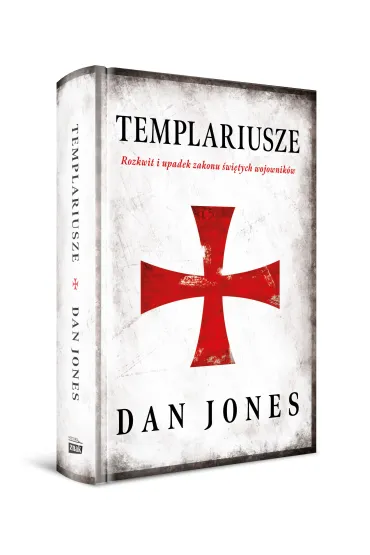 Templariusze. Rozkwit i upadek zakonu �wi�tych wojownik�w - Dan Jones