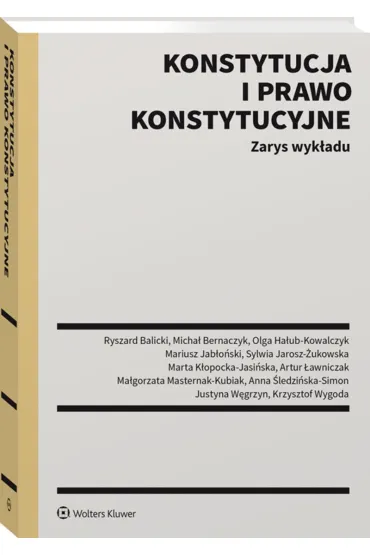 Konstytucja i prawo konstytucyjne. Zarys wyk�adu - Micha� Bernaczyk, Ryszard Balicki, Olga Ha�ub-Kowalczyk
