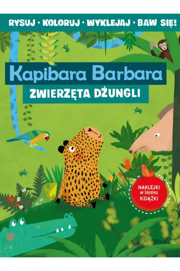 Kapibara Barbara. Ksi��ka z aktywno�ciami. Zwierz�ta d�ungli - Eliza Piotrowska