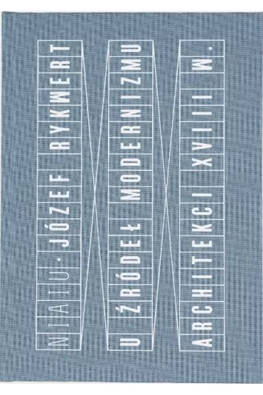 U �r�de� modernizmu. Architekci XVIII wieku - J�zef  Rykwert