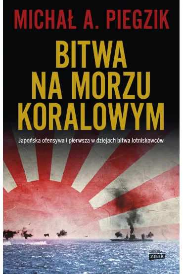 eBook Bitwa na Morzu Koralowym. Japo�ska ofensywa i pierwsza w dziejach bitwa lotniskowc�w mobi epub - Micha� A. Piegzik