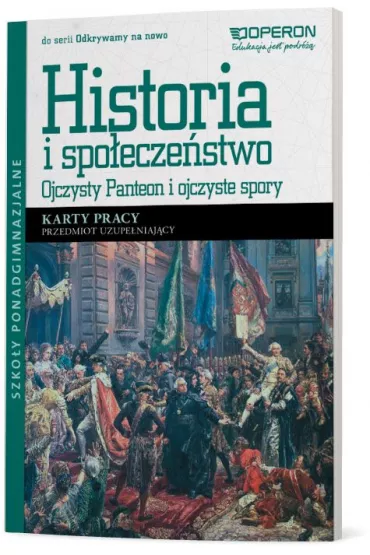 Odkrywamy na nowo. Historia i spo�ecze�stwo. Ojczysty Panteon i ojczyste spory. Przedmiot uzupe�niaj�cy. Karty pracy. Szko�y ponadgimnazjalne - Maria Pacholska, Wies�aw Zdziabek
