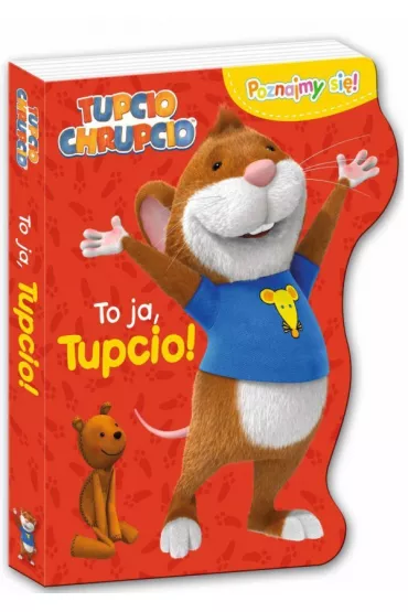 To ja tupcio poznajmy si� Tupcio Chrupcio