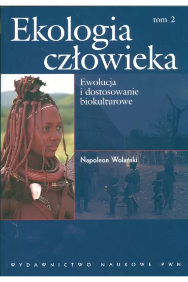 Ekologia cz�owieka. Tom 2. Ewolucja i dostosowanie biokulturowe - Napoleon Wola�ski