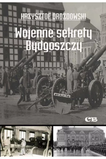 Wojenne sekrety Bydgoszczy - Krzysztof Drozdowski