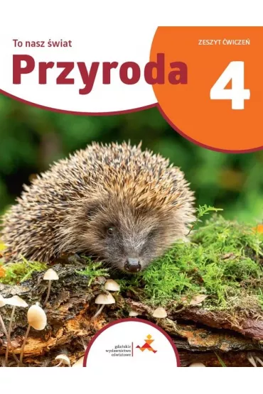 Przyroda 4. To nasz �wiat. Zeszyt �wicze� dla klasy czwartej szko�y podstawowej - Anna Kara�, Hanna B�dkowska, Piotr Malecha, Piotr Kossobudzki-Kanar