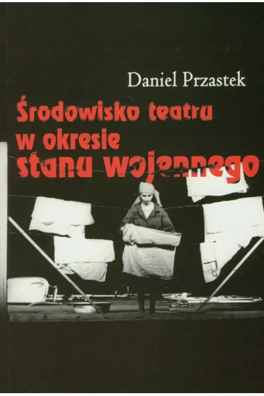 �rodowisko teatru w okresie Stanu Wojennego - Daniel Przastek