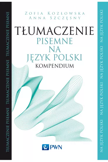 T�umaczenie pisemne na j�zyk polski. Kompendium - Szcz�sny Anna, Zofia Koz�owska