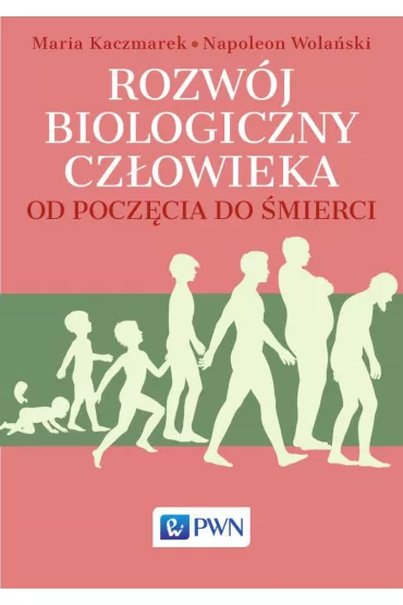 Rozw�j biologiczny cz�owieka. Od pocz�cia do �mierci - Napoleon Wola�ski, Maria  Kaczmarek