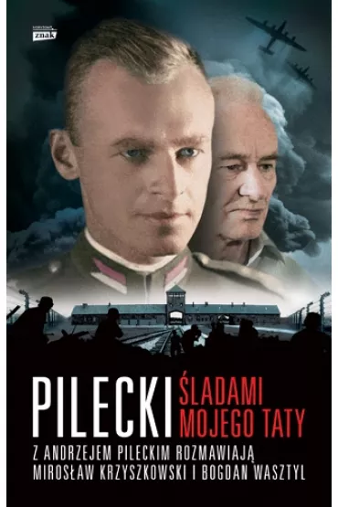 Pilecki. �ladami mojego taty - Miros�aw Krzyszkowski, Bogdan Wasztyl