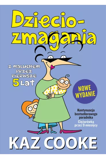 Dzieciozmagania. Z maluchem przez pierwsze 5 lat. Nowe wydanie - Kaz Cooke