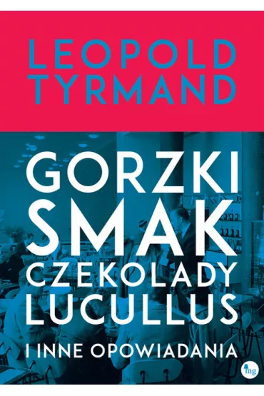 Gorzki smak czekolady Lucullus i inne opowiadania - Leopold Tyrmand