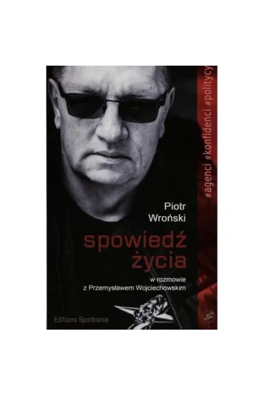Spowied� �ycia. Piotr Wro�ski w rozmowie z Przemys�awem Wojciechowskim - Przemys�aw Wojciechowski, Piotr Wro�ski
