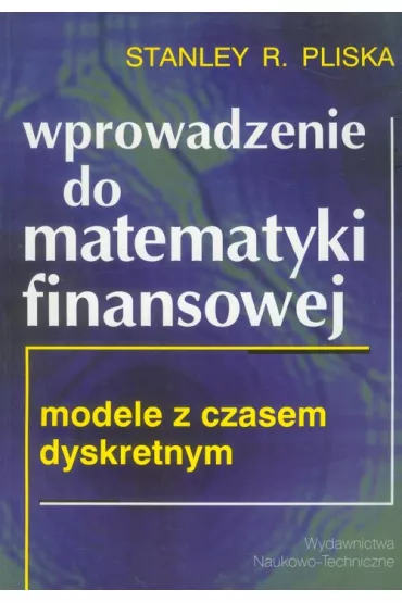 Wprowadzenie do matematyki finansowej. Modele z czasem dyskretnym - Stanley R. Pliska