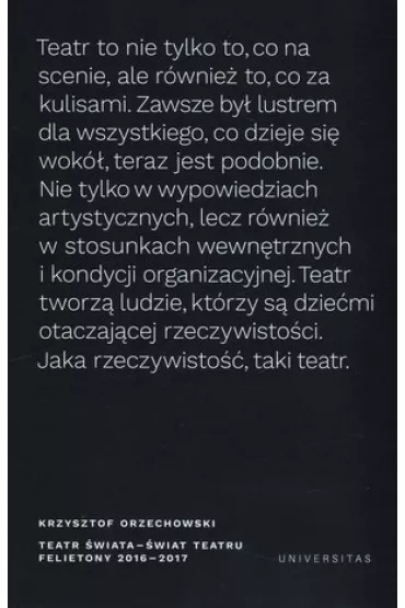 Teatr �wiata �wiat teatru Felietony 2016-2017 - Krzysztof Orzechowski