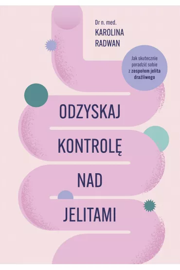 Odzyskaj kontrol� nad jelitami - Karolina  Radwan
