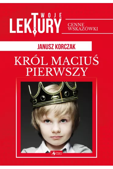 Kr�l Maciu� Pierwszy. Twoje lektury - Janusz Korczak
