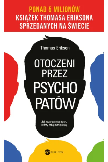 Otoczeni przez psychopat�w. Jak rozpracowa� tych, kt�rzy tob� manipuluj� - Thomas Erikson