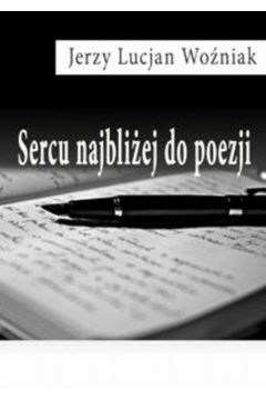 eBook Sercu najbliej do poezji pdf