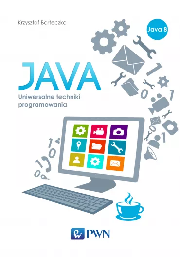 Java. Uniwersalne techniki programowania - Krzysztof Barteczko