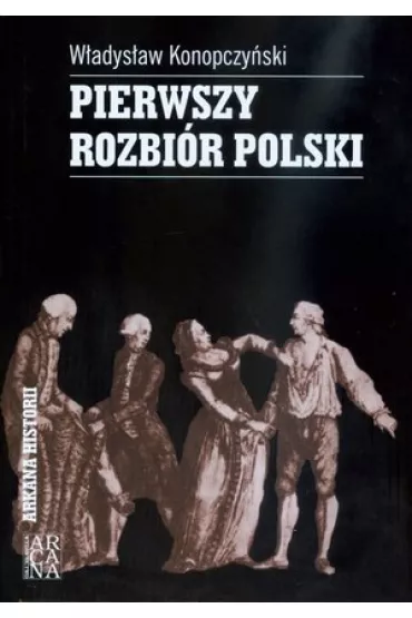 Pierwszy rozbi�r Polski . - W�adys�aw Konopczy�ski