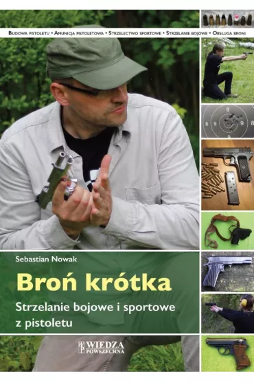 Bro� kr�tka. Strzelanie bojowe i sportowe z pistoletu - Sebastian Nowak