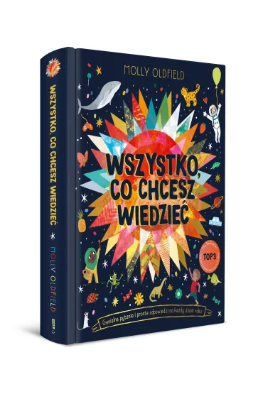 Wszystko, co chcesz wiedzie�. Genialne pytania i proste odpowiedzi na ka�dy dzie� roku - Molly Oldfield