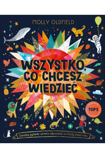 Wszystko, co chcesz wiedzie�. Genialne pytania i proste odpowiedzi na ka�dy dzie� roku - Molly Oldfield