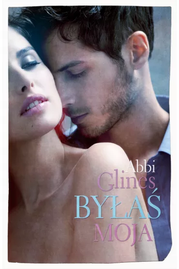 By�a� moja. Rosemary Beach. Tom 9 - Abbi Glines