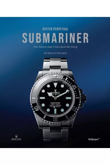 Oyster. Perpetual Submariner. The Watch that unlocked the deep wer. angielska - Nicholas Foulkes