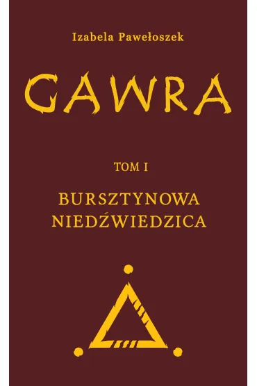 Gawra. Tom 1. Bursztynowa Nied�wiedzica - Izabela Pawe�oszek